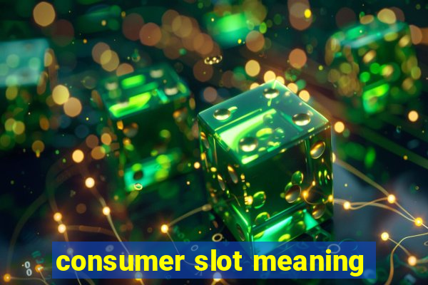 consumer slot meaning