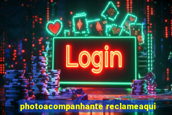 photoacompanhante reclameaqui