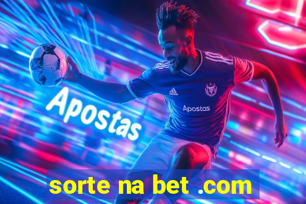 sorte na bet .com