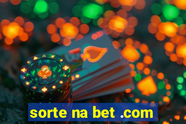 sorte na bet .com