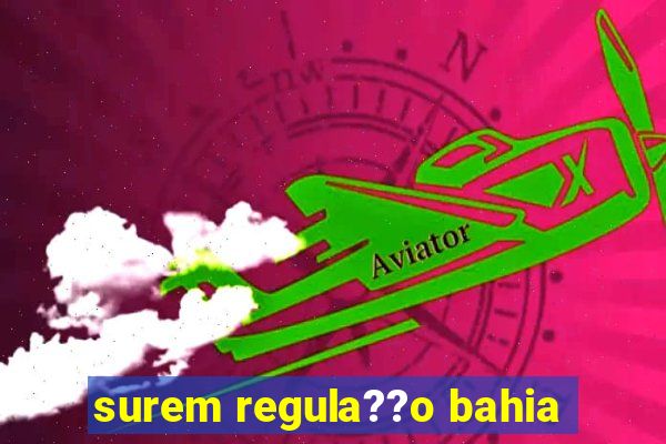 surem regula??o bahia