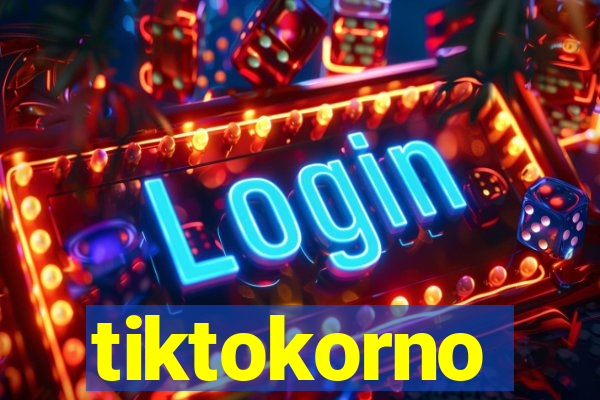 tiktokorno