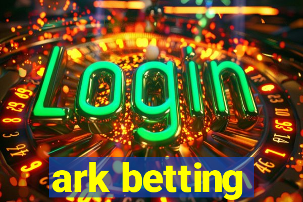 ark betting