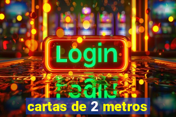 cartas de 2 metros