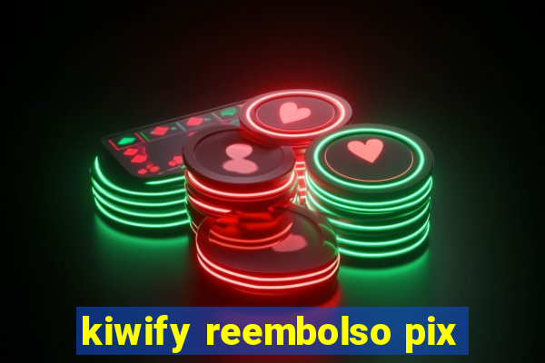 kiwify reembolso pix