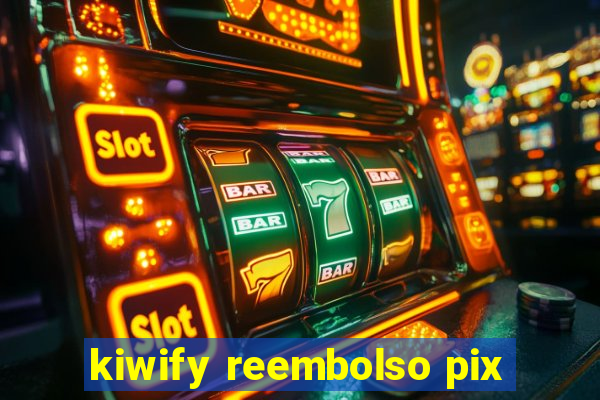 kiwify reembolso pix