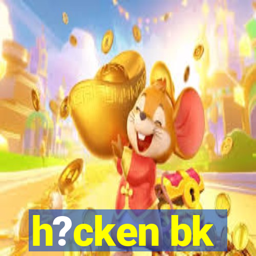 h?cken bk