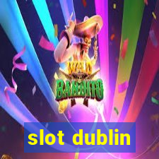 slot dublin