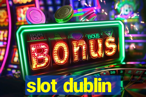 slot dublin