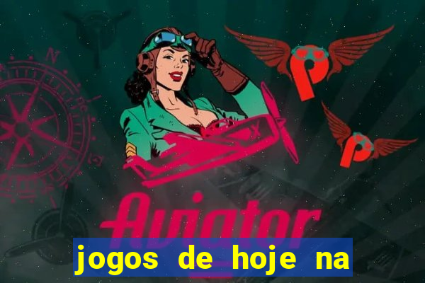 jogos de hoje na tv mantos