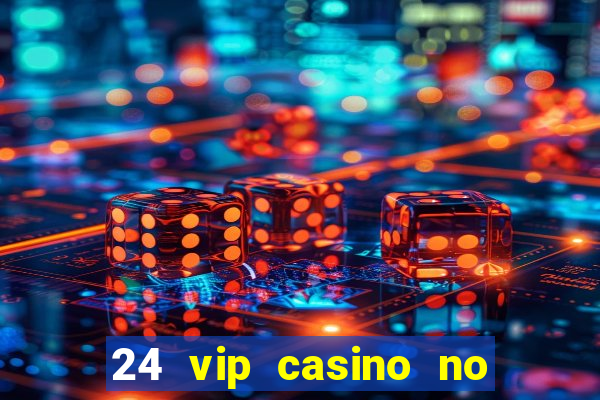 24 vip casino no deposit bonus codes