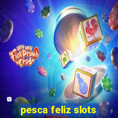 pesca feliz slots