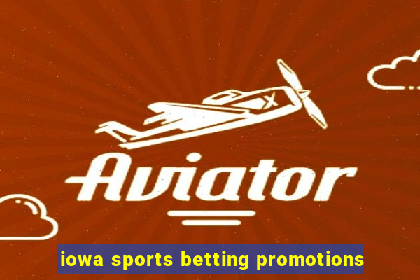 iowa sports betting promotions