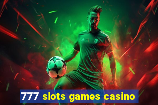 777 slots games casino