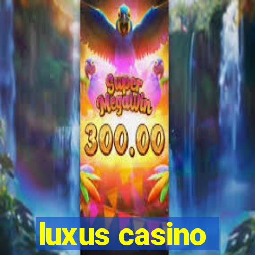 luxus casino