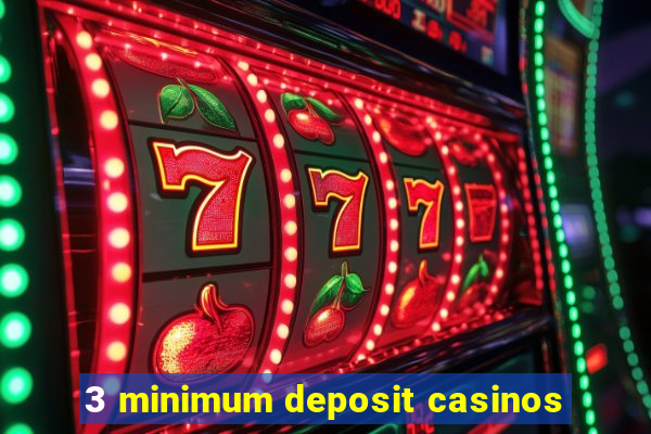 3 minimum deposit casinos