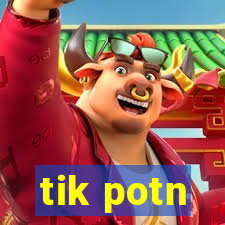 tik potn