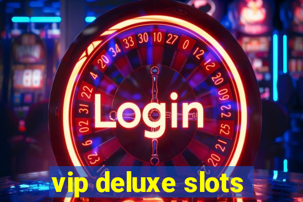 vip deluxe slots