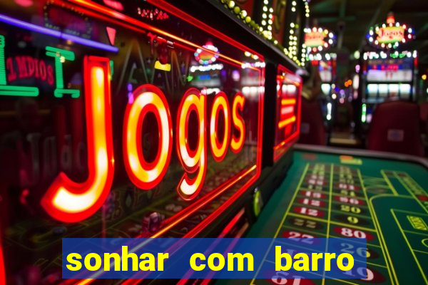 sonhar com barro jogo do bicho