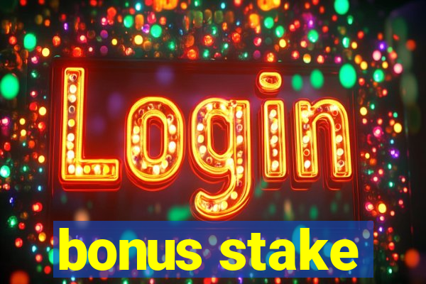 bonus stake