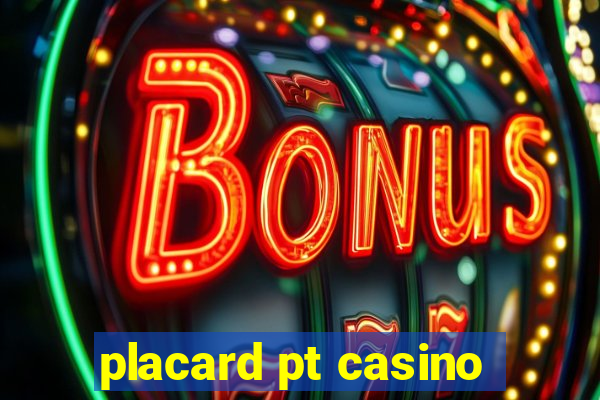 placard pt casino