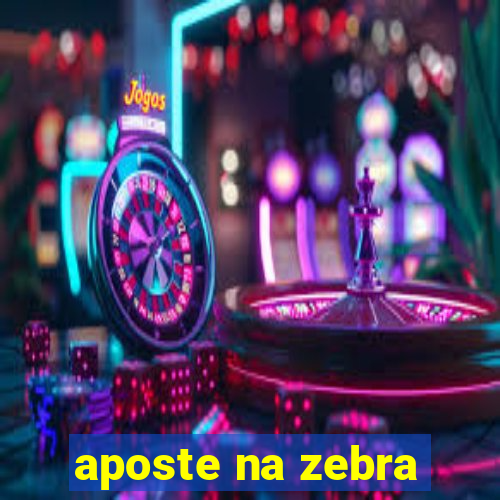 aposte na zebra