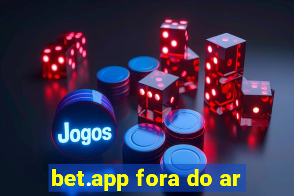 bet.app fora do ar