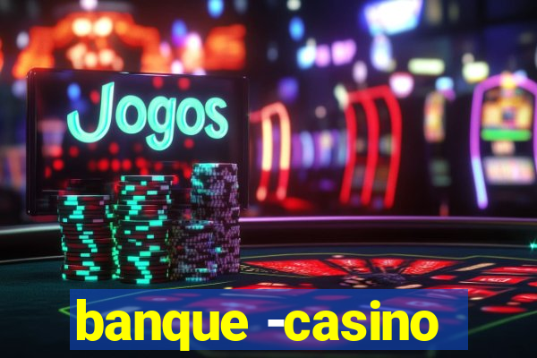 banque -casino