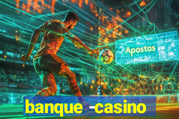 banque -casino