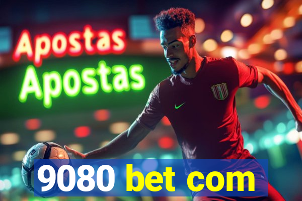 9080 bet com