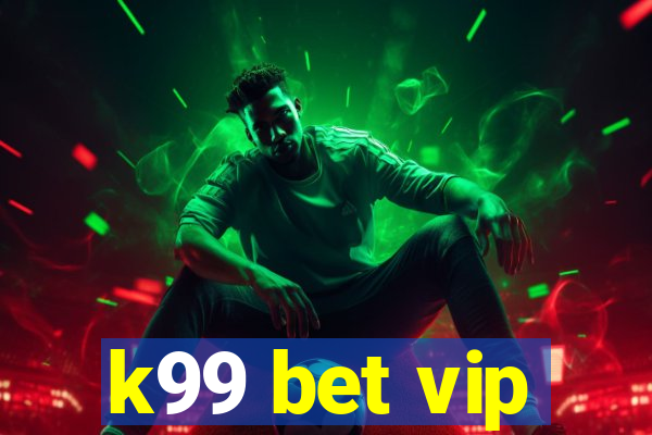 k99 bet vip