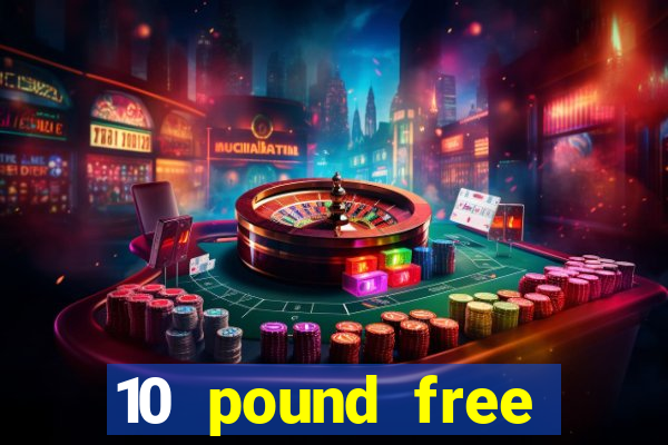 10 pound free casino no deposit