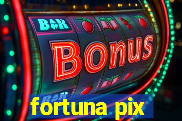 fortuna pix