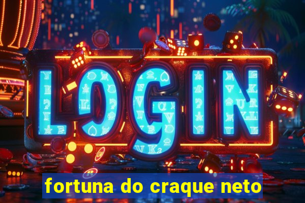 fortuna do craque neto