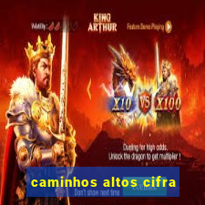 caminhos altos cifra