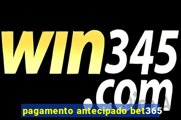 pagamento antecipado bet365