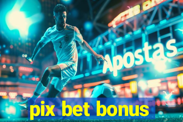 pix bet bonus