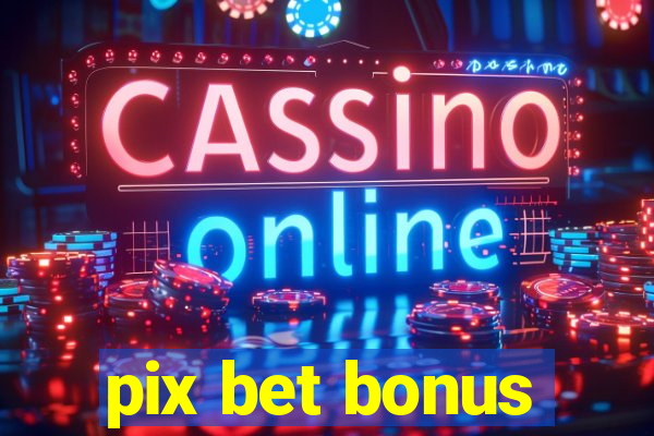 pix bet bonus