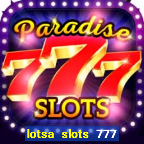 lotsa slots 777 paga mesmo