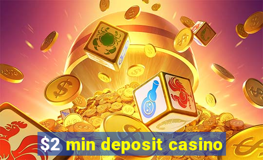 $2 min deposit casino