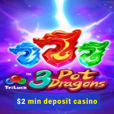 $2 min deposit casino