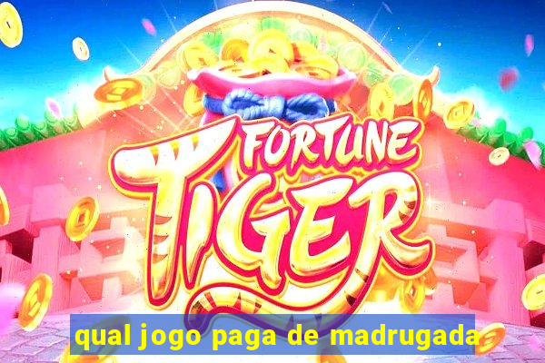 qual jogo paga de madrugada