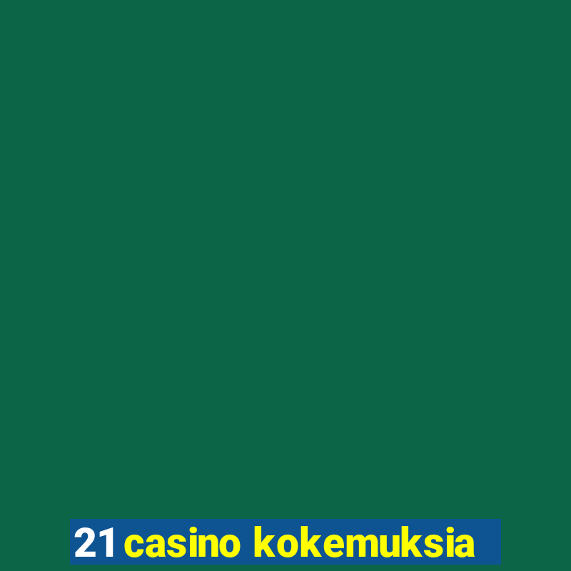 21 casino kokemuksia