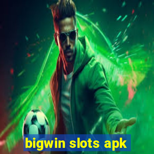 bigwin slots apk