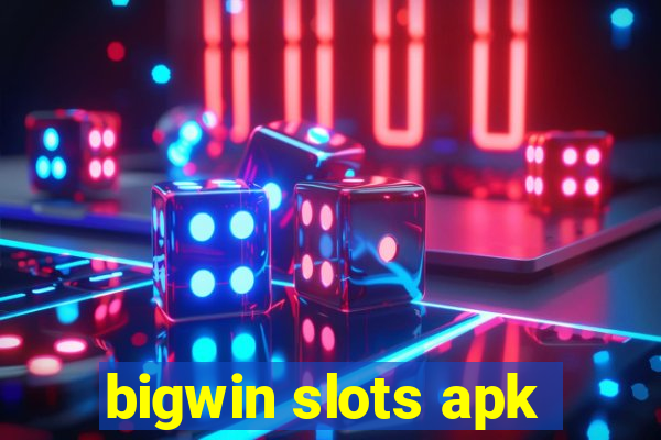 bigwin slots apk