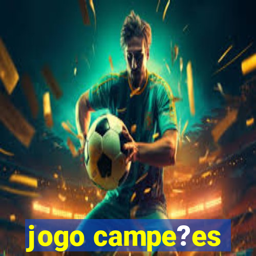 jogo campe?es