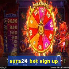 aura24 bet sign up