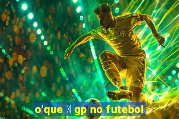 o'que 茅 gp no futebol