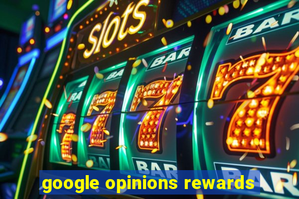 google opinions rewards