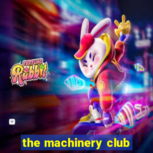 the machinery club